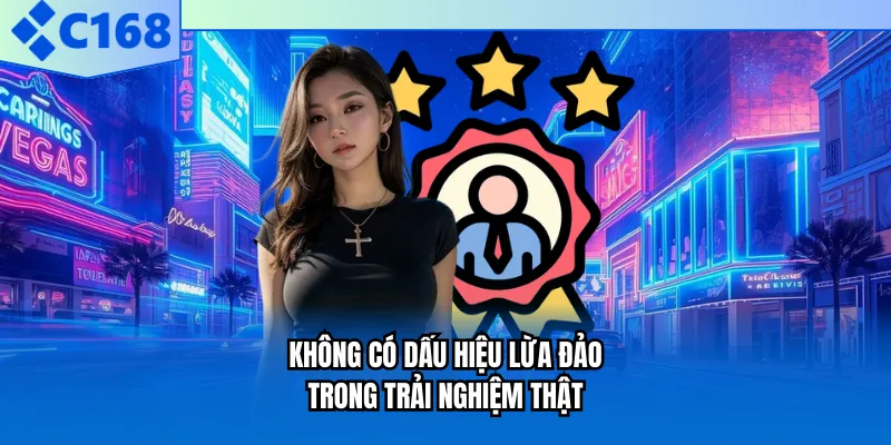 Không có dấu hiệu lừa đảo trong trải nghiệm thật